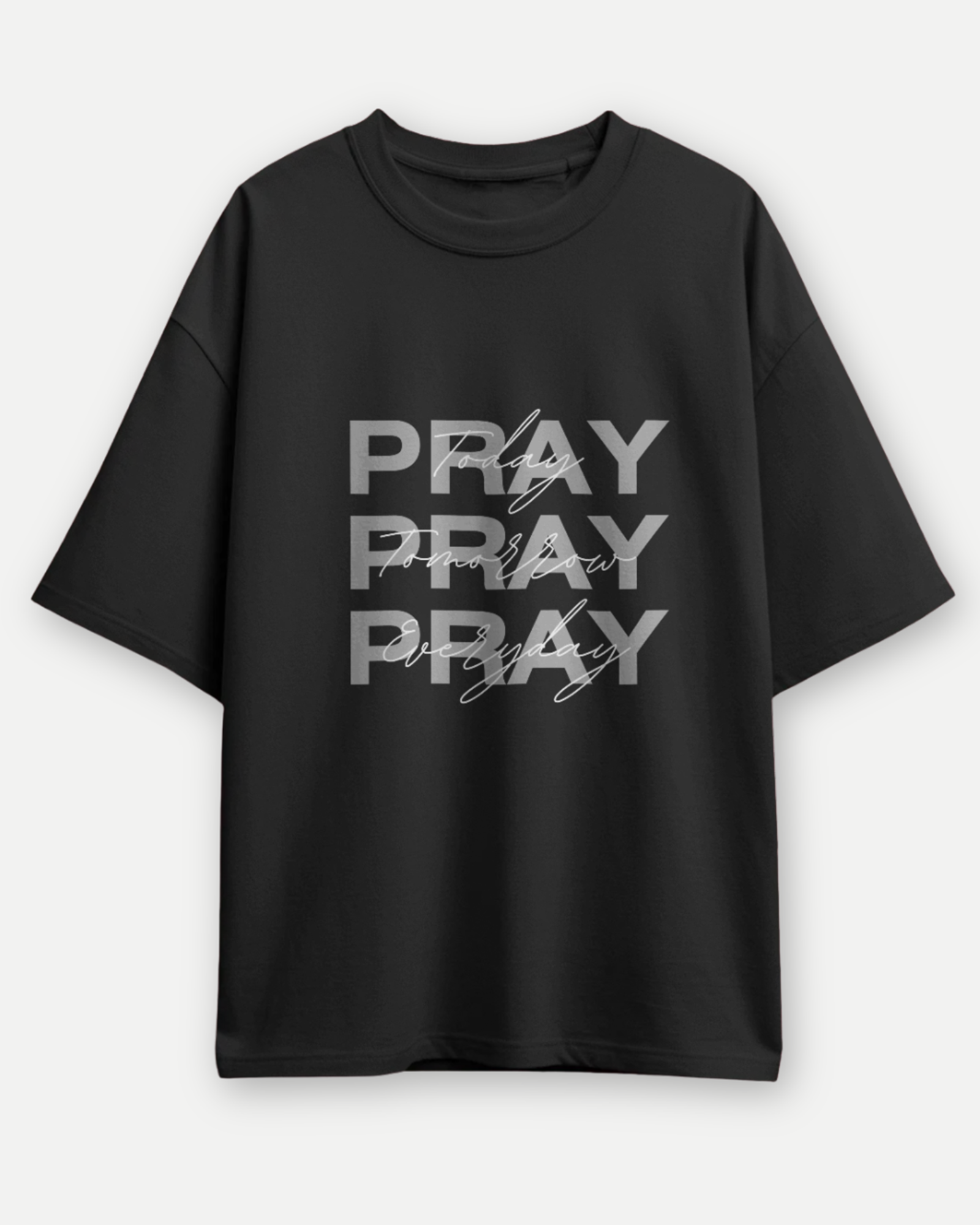 Consistent Faith Pray Today, Tomorrow, Everyday | Premium Oversized T-shirts