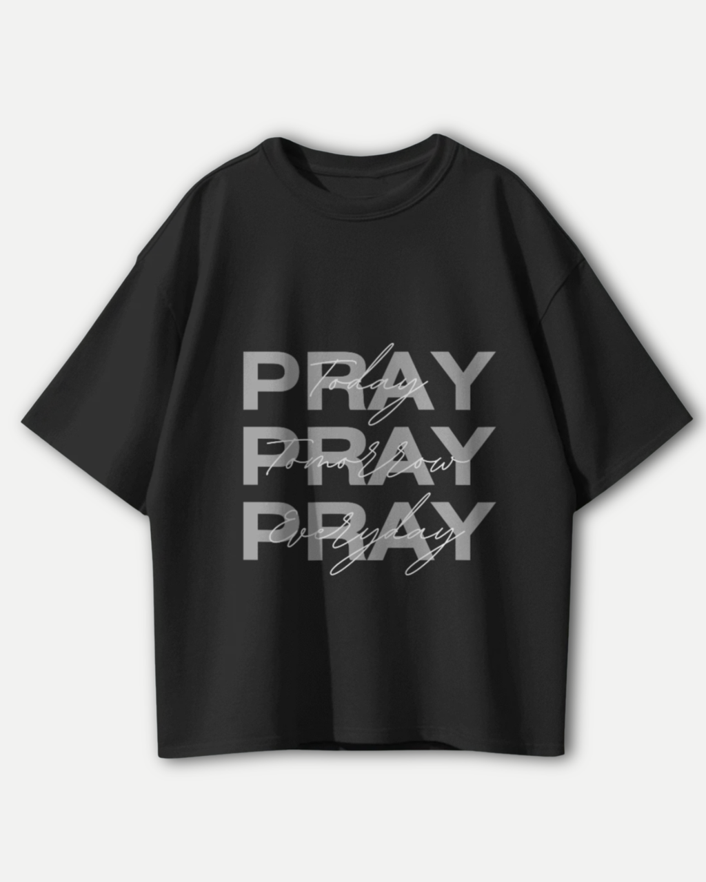 Consistent Faith Pray Today, Tomorrow, Everyday | Premium Oversized T-shirts