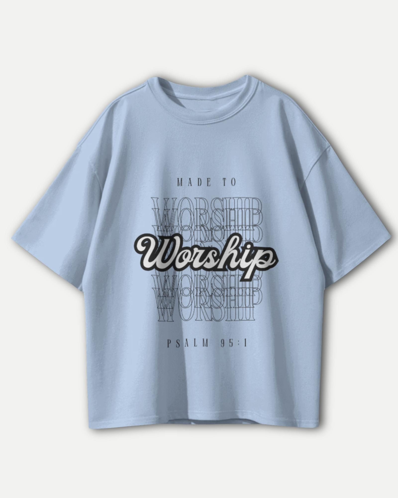 "MADE TO WORSHIP" Essential Psalm 95:1 - Embrace Your Faith Oversized T-shirt